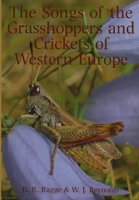 The Songs of the Grasshoppers and Crickets of Western Europe by David R. Ragge, W. J. Reynolds