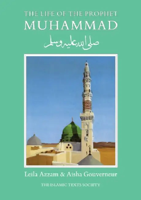 The Life of the Prophet Muhammad by Leila Azzam