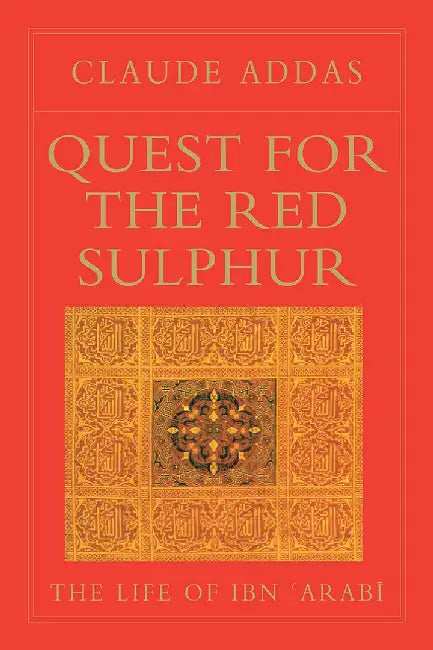 Quest for the Red Sulphur: The Life of Ibn Arabi by Claude Addas