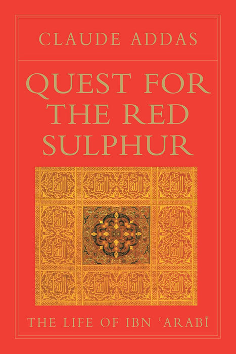 Quest for the Red Sulphur: The Life of Ibn Arabi