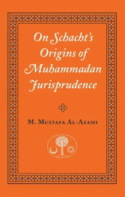 On Schacht's Origins of Muhammadan Jurisprudence by Muhammad M. Al-Azami