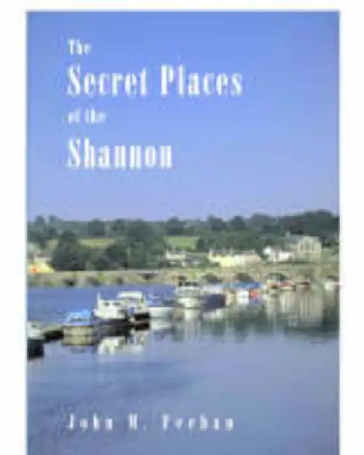 Secret Places of the Shannon by John M. Feehan