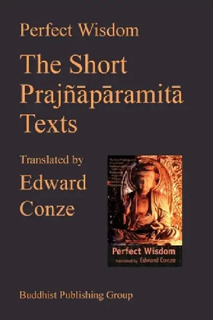 Perfect Wisdom: The Short Prajnaparamita Texts by Edward Conze