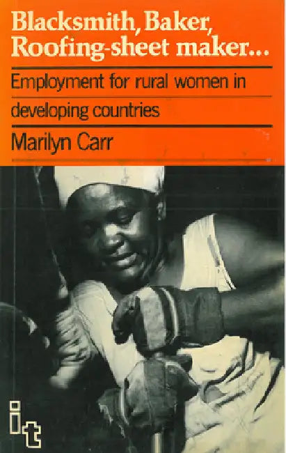 Blacksmith, Baker, Roofing-Sheet Maker: Employment for Rural Women in Developing Countries by Carr, Marilyn