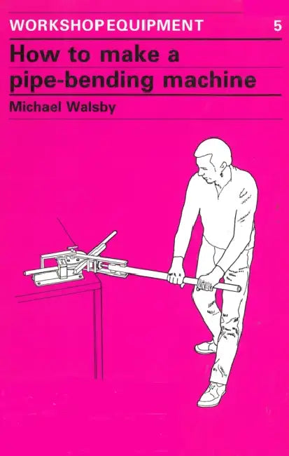 How to Make a Pipe-Bending Machine by Michael Walsby