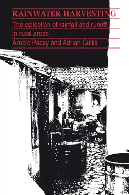 Rainwater Harvesting: The Collection of Rainfall and Run-Off in Rural Areas by Arnold Pacey