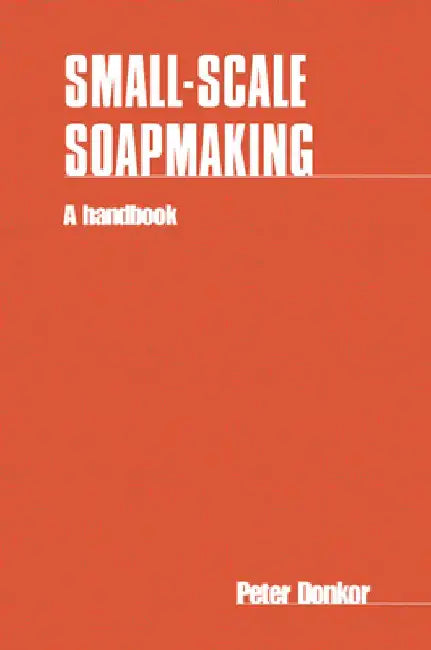 Small-Scale Soapmaking: A Handbook by Peter Donkor