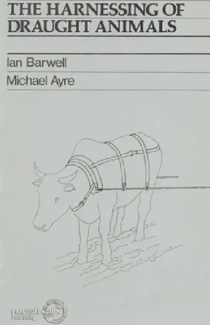 The Harnessing of Draught Animals by Ian Barwell