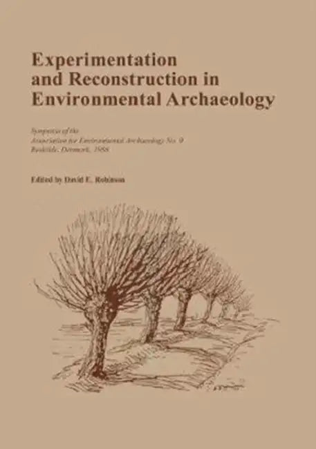 Experimentation and Reconstruction in Environmental Archaeology by David Robinson
