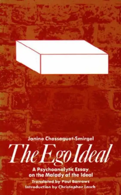 The Ego Ideal: A Psychoanalytic Essay on the Malady of the Ideal by Janine Chasseguet-Smirgel, Christopher Lasch, P. Barrows