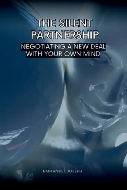 The Silent Partnership, Negotiating a New Deal with Your Own Mind by Emmanuel Joseph