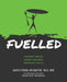 Fuelled: Transform Your Body Enhance Your Energy Supercharge Your Life by Agathe Regina Holowatinc, Reid G. Robinson, Nhuri Bashir