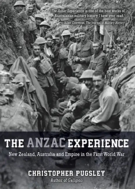 The Anzac Experience: New Zealand, Australia and Empire in the First World War by Christopher Pugsley