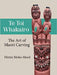 Te Toi Whakairo: The Art of Maori Carving by Hirini Moko Mead