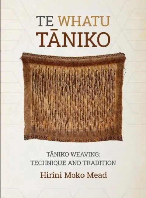 Te Whatu Taniko: Taniko Weaving: Technique and Tradition by Hirini Moko Mead