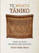 Te Whatu Taniko: Taniko Weaving: Technique and Tradition by Hirini Moko Mead