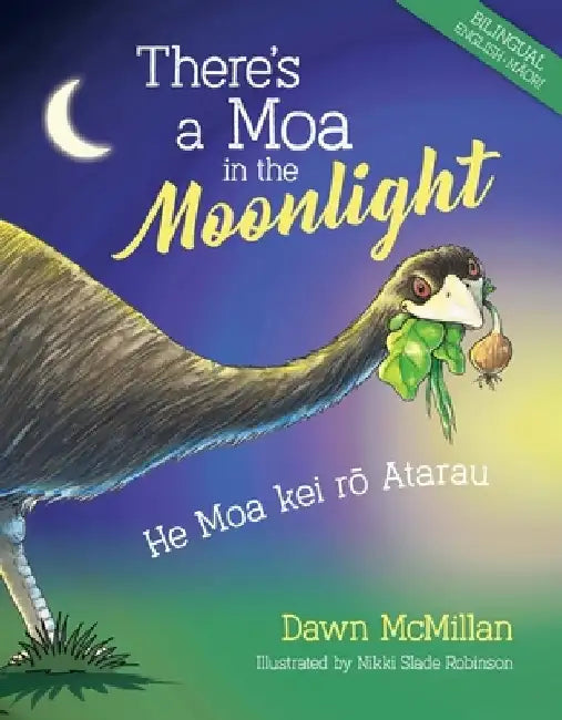 There's a Moa in the Moonlight: He Moa Kei Rō Atarau by Dawn McMillan