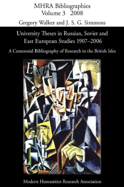 University Theses in Russian, Soviet and East European Studies, 1907-2006: A Centennial Bibliography of Research in the British Isles by Gregory Walker, J. S. G. Simmons
