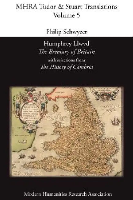 Humphrey Llwyd, 'The Breviary of Britain', with Selections from 'The History of Cambria' by Humphrey Llwyd, Philip Schwyzer