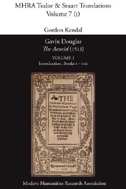 Gavin Douglas, 'The Aeneid' (1513) Volume 1: Introduction, Books I - VIII by Virgil, Gordon Kendal