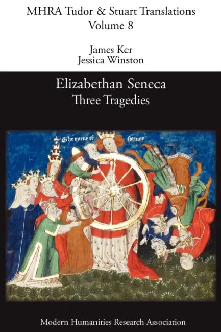Elizabethan Seneca: Three Tragedies by James Ker, Jessica Winston