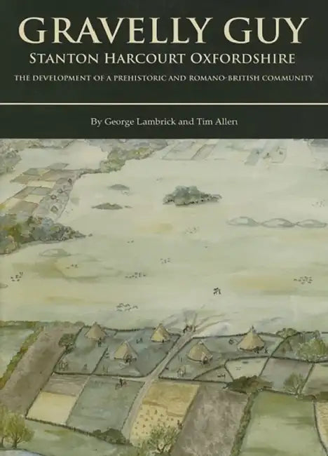 Gravelly Guy: Excavations at Stanton Harcourt by George Lambrick, T. G. Allen
