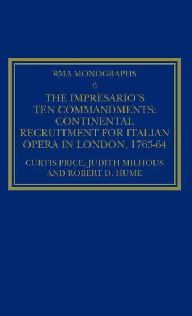The Impresario's Ten Commandments: Continental Recruitment for Italian Opera in London 1763-64 by Price Curtis