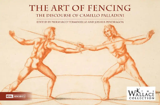 The Art of Fencing: The Discourse of Camillo Palladini by Piermarco Terminiello