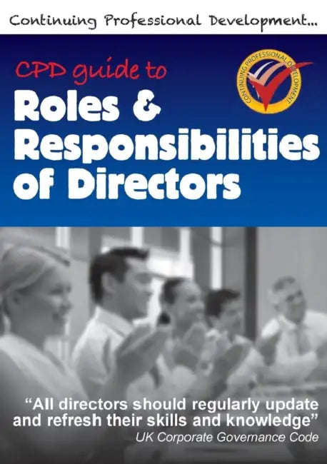Cpd Guide To Roles  Responsibilities Of Directors by Richard Winfield
