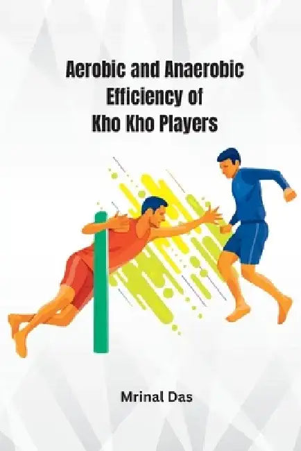 Aerobic and Anaerobic Efficiency of Kho Kho Players by Mrinal Das
