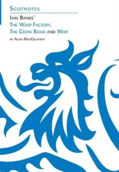 Three Novels of Iain Banks: Whit, The Crow Road and The Wasp Factory by A. MacGillivray
