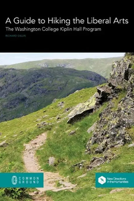 A Guide to Hiking the Liberal Arts: The Washington College Kiplin Hall Program by Richard Gillin