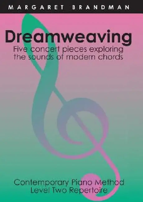 Dreamweaving: Five concert pieces exploring the sounds of modern chords by Margaret Susan Brandman