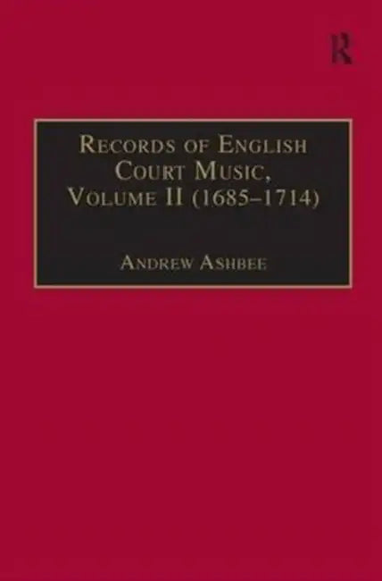 Records of English Court Music (1685 -1714) by Andrew Ashbee