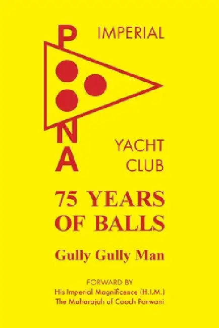 75 Years of Balls: The History of the Imperial Poona Yacht Club by Jeremy Atkins