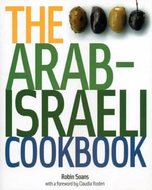 The Arab Israeli Cookbook: The Recipes by Robin Soans, Claudia Roden, Claudia Roden