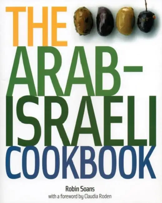 The Arab Israeli Cookbook: The Recipes by Robin Soans, Claudia Roden, Claudia Roden