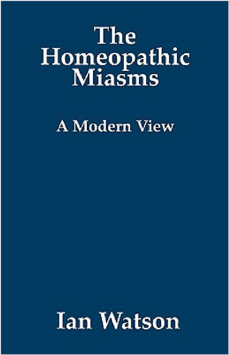 The Homeopathic Miasms - A Modern View by Ian Watson