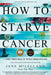 How to Starve Cancer: Without Starving Yourself Second Edition by Jane McLelland