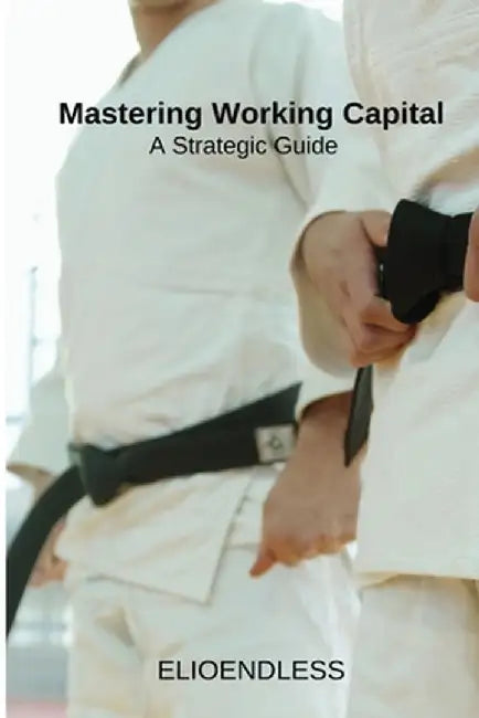 Mastering Working Capital: A Strategic Guide by Cyrus Chelsea