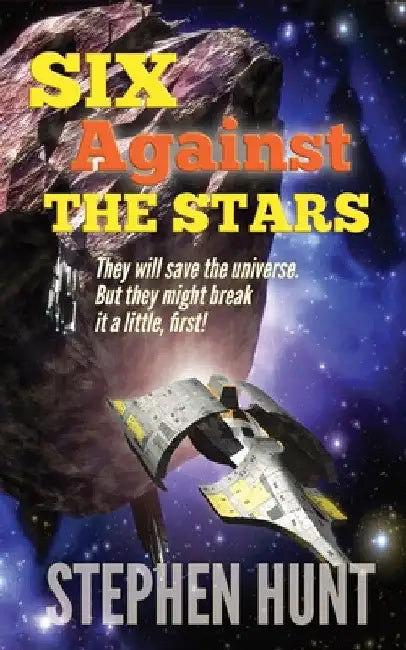 Six Against The Stars by Stephen Hunt