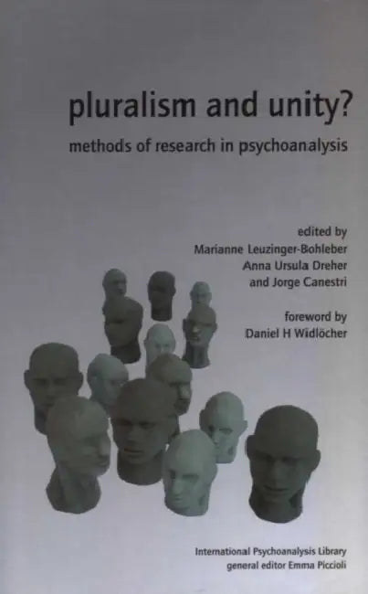 Pluralism and Unity?: Methods of Research in Psychoanalysis by Canestri Jorge