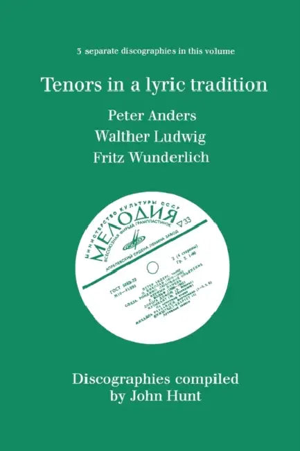 Tenors in a Lyric Tradition. 3 Discographies. Peter Anders, Walther Ludwig, Fritz Wunderlich. [1996]. by John Hunt