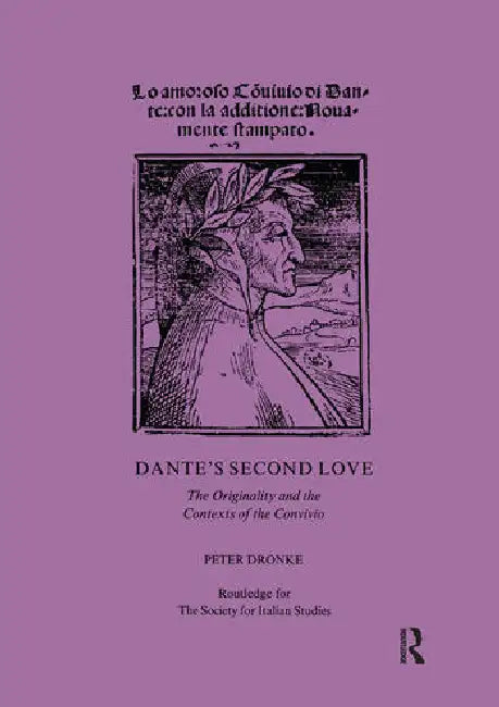 Dante's Second Love: The Originality and the Contexts of the Convivio by Dronke Peter