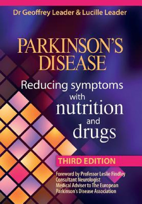 Parkinsons Disease Reducing Symptoms with Nutrition and Drugs. 2017 Revised Edition by G. Leader, L. Leader