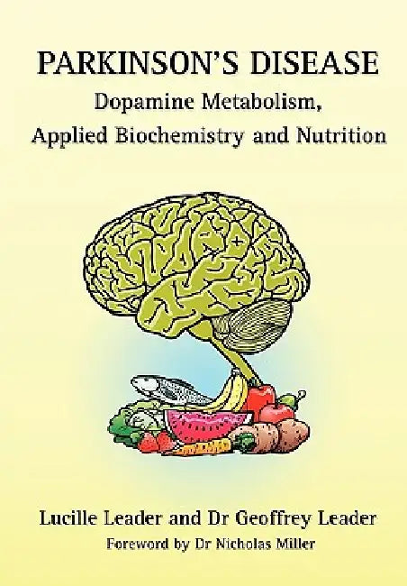 Parkinson's Disease Dopamine Metabolism, Applied Biochemistry and Nutrition by Lucille Leader, Geoffrey Leader, Nicholas Miller