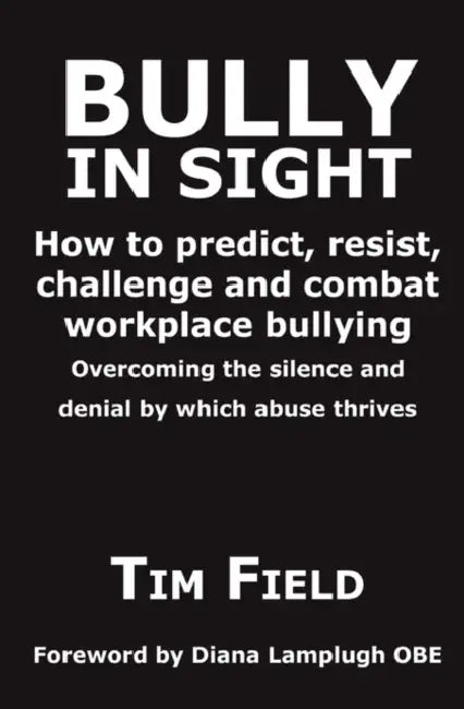 Bully in Sight: How to Predict, Resist, Challenge and Combat Workplace Bullying - Overcoming the Silence and Denial by Which Abuse Thrives by Denise Sullivan