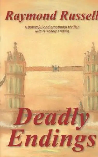Deadly Endings: A Powerful and Emotional Thriller with a Deadly Ending by Raymond Russell