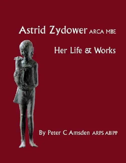 Astrid Zydower - Her Life & Works by Peter Amsden