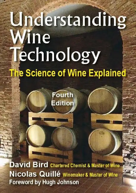 Understanding Wine Technology: A Book for the Non-Scientist That Explains the Science of Winemaking - 4th Edition by David Bird